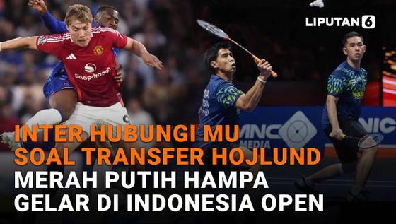 Inter Hubungi MU Soal Transfer Hojlund, Merah Putih Hampa Gelar di Indonesia Open