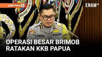 Buka-Bukaan Komjen Fadil Bicara Operasi Pasukan Brimob Sikat KKB Papua