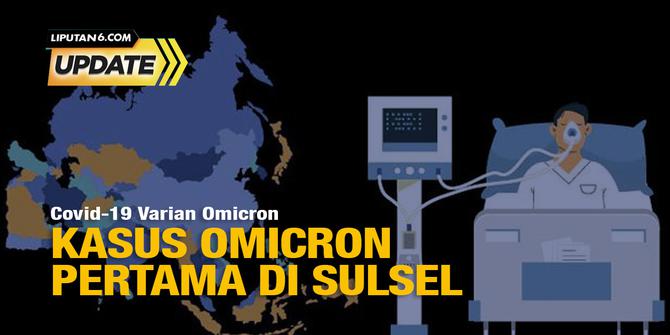 Liputan6 Update: Kasus Perdana Pasien Omicron di Sulawesi Selatan