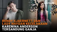 Rendy Kjaernett dan Lady Nayoan Kecelakaan, Karenina Anderson Tersandung Ganja