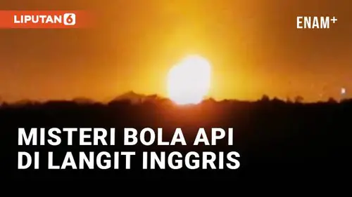 VIDEO: Misteri Bola Api Besar Terangi Langit Inggris