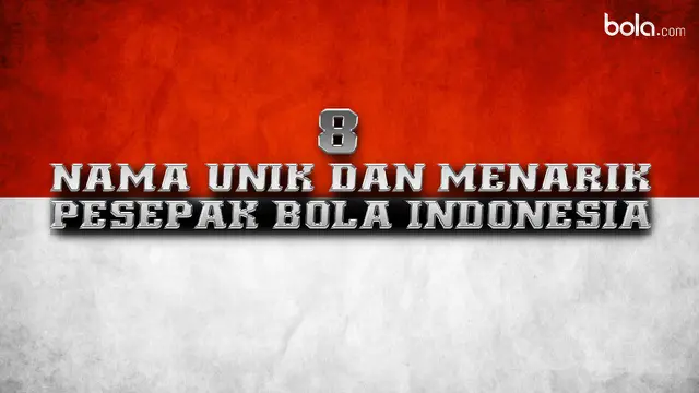 8 Nama Unik dan Menarik Pesepak Bola Indonesia (bola.com/Rudi Riana)