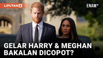 VIDEO: Gelar Pangeran Harry dan Meghan Markle Terancam Dicopot Buntut Seri Dokumenter Netlix
