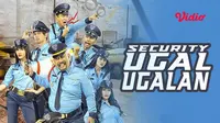 Nonton Film Komedi Security Ugal-Ugalan di Vidio, Ketika Petugas Keamanan Jatuh Cinta