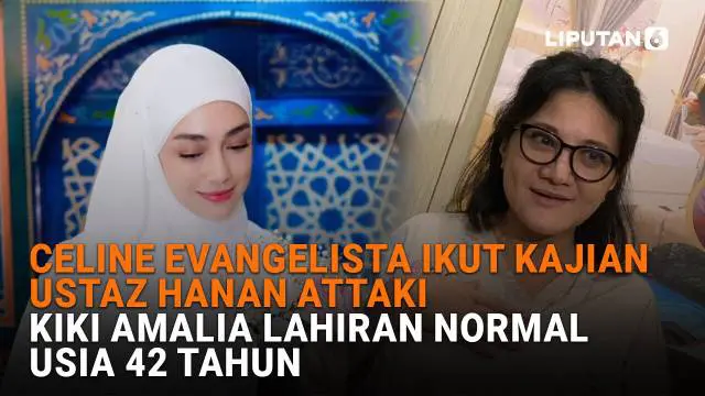 Mulai dari Celine Evangelista ikut kajian Ustaz Hanan Attaki hingga Kiki Amalia lahiran normal usia 42 tahun, berikut sejumlah berita menarik News Flash Showbiz Liputan6.com.