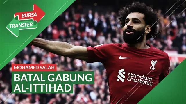Berita Video, bursa transfer Mohamed Salah yang masih setia di Liverpool dan enggan hijrah ke Al-Ittihad