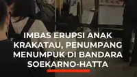 Imbas Erupsi Anak Krakatau, Penumpang Menumpuk di Bandara Soekarno-Hatta