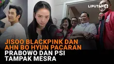Mulai dari Jisoo Blackpink dan Ahn Bo Hyun pacaran hingga Prabowo dan PSI mesra, berikut sejumlah berita menarik News Flash Liputan6.com.