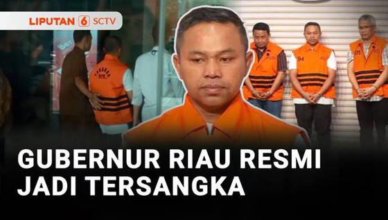 KPK Resmi Tetapkan Gubernur Riau sebagai Tersangka