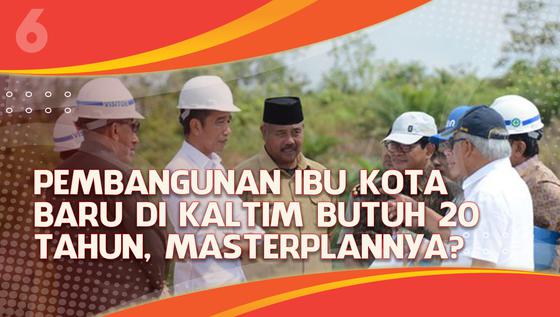 VIDEO Headline: Pembangunan Ibu Kota Baru di Kaltim Butuh 20 Tahun, Masterplannya?