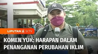 Dampak perubahan iklim, cuaca kini tak menentu. Siang hari, cuaca panas begitu terik, sedangkan hujan deras terjadi di sore hari. Komen yuk kali ini menyuarakan harapan warga soal penanganan perubahan iklim untuk mencegah bencana di Tanah Air.