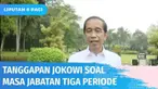 Menanggapi permintaan masa jabatan presiden hingga tiga periode, Presiden Jokowi menegaskan tetap patuh pada konstitusi yang ada. Jokowi mengatakan teriakan masyarakat soal hal tersebut sudah sering terdengar.