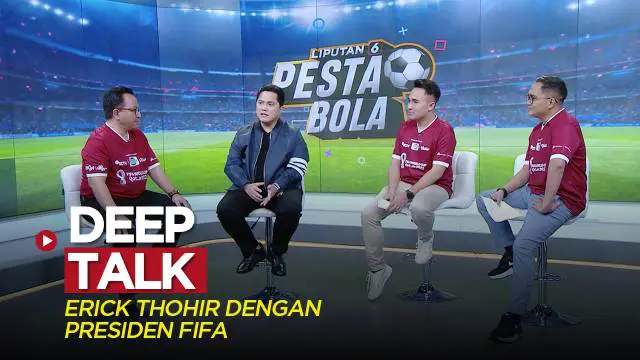Berita video Pesta Bola Liputan 6 dengan bintang tamu Menteri BUMN, Erick Thohir, di mana salah satu pembahasannya tentang "deep talk" dirinya dengan Presiden FIFA.