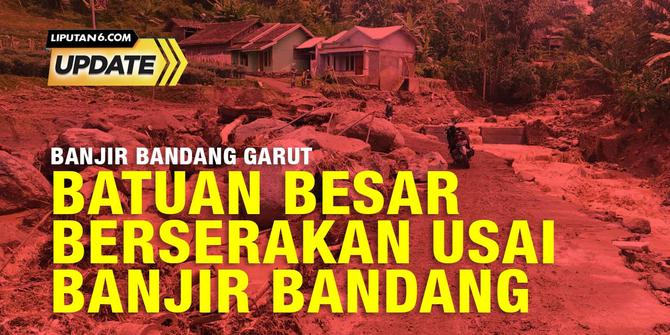 Liputan6 Update: Banjir Bandang di Garut
