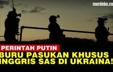 VIDEO: Presiden Putin Perintahkan Buru Pasukan Khusus SAS Inggris di Ukraina