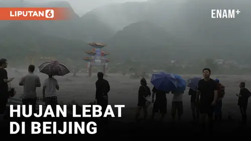 VIDEO: Hujan Lebat Berhari-hari di Beijing Cetak Rekor Jadi yang Terbesar dalam 140 Tahun Terakhir