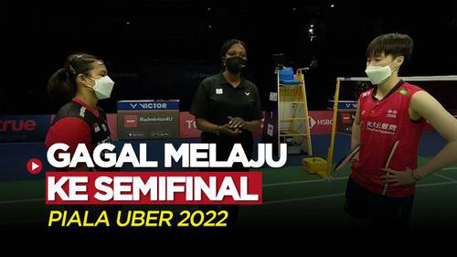 VIDEO: Highlights Piala Uber 2022, Indonesia Tumbang dari China di Babak Perempat Final