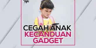 Cegah Anak Kecanduan Gadget