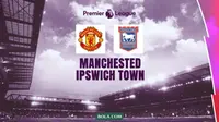 Prediksi Man United Vs Ipswich Town di Liga Inggris: Hati-Hati Terluka Lagi!