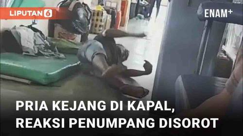 VIDEO: Viral Pria Kejang-Kejang di Atas Kapal, Reaksi Penumpang Lain Disorot