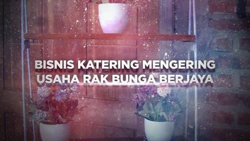 VIDEO BERANI BERUBAH: Bisnis Katering Mengering Usaha Rak Bunga Berjaya