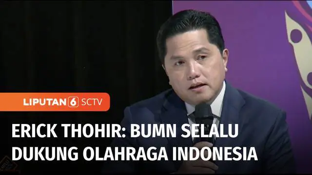 VIDEO: Erick Thohir Tegaskan, Berbagai BUMN Selalu Dukung Pengembangan Olahraga di Indonesia
