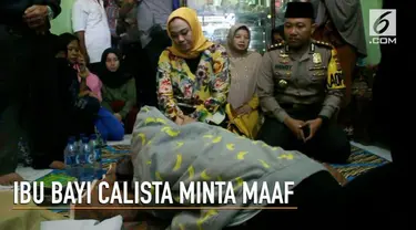  Ibu kandung bayi Calista yang juga pelaku penganiayaan terhadap anaknya meminta maaf atas perbuatannya.