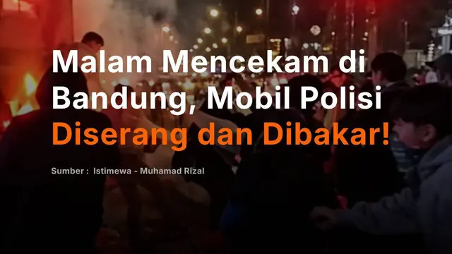 Malam Mencekam di  Bandung, Mobil Polisi Diserang dan Dibakar!