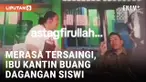 Viral! Dagangan Siswi MTS Dibuang Ibu Kantin