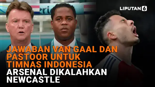 VIDEO: Jawaban van Gaal dan Pastoor Untuk Timnas Indonesia, Arsenal Dikalahkan Newscastle