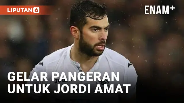 Jordi Amat Resmi Dianugerahi Gelar Pangeran