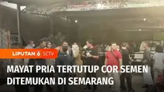 Sesosok jasad laki-laki ditemukan tertanam semen atau dicor di belakang lokasi usaha air minum isi ulang, di Semarang, Jawa Tengah. Polisi memastikan jasad laki-laki itu tak lain adalah pemilik usaha air minum isi ulang yang tak tampak di lokasi bebe...