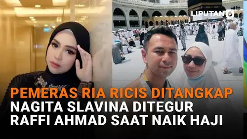 Pemeras Ria Ricis Ditangkap, Nagita Slavina Ditegur Raffi Ahmad saat Naik Haji