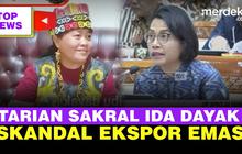 TOP NEWS: Arti Sakral Tarian Pengobatan Ida Dayak | Skandal Ekspor Emas Rp189 Triliu