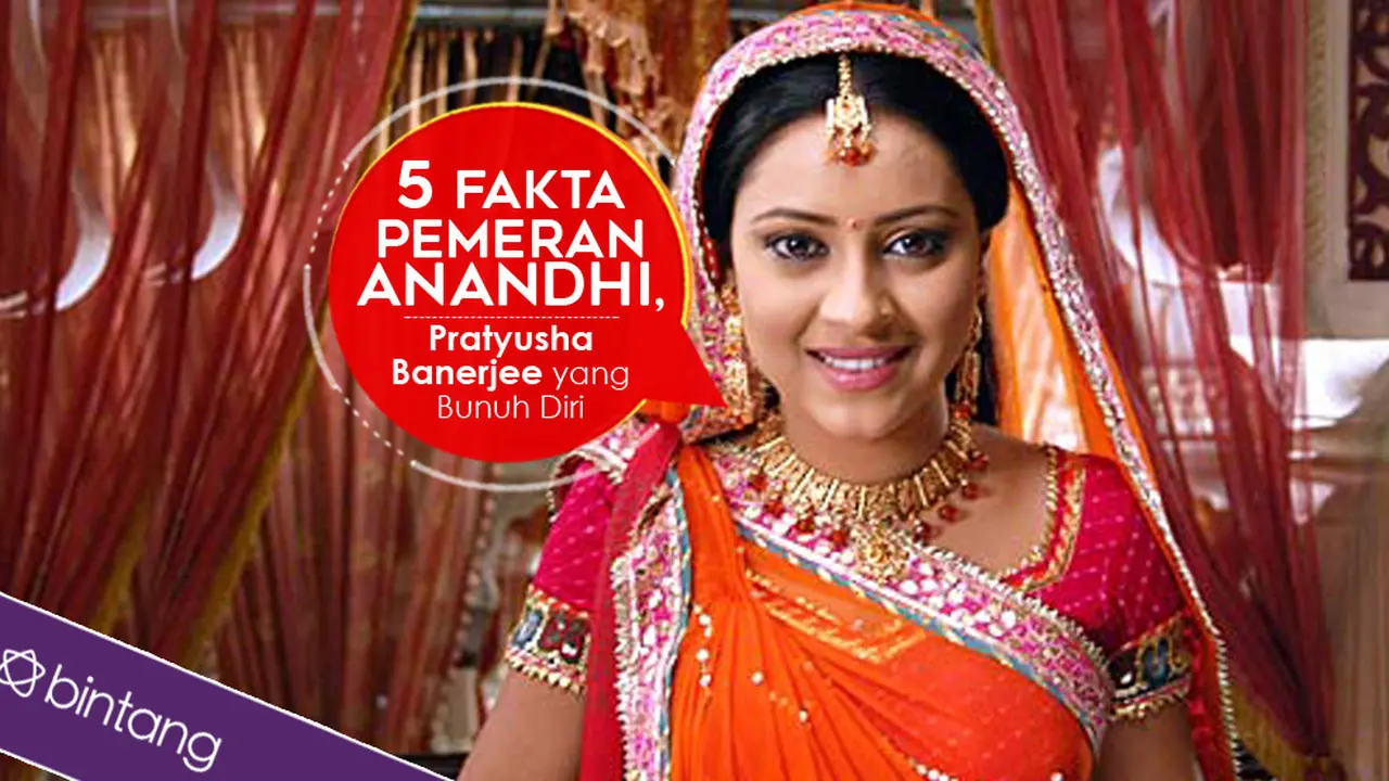 [Bintang] 5 Fakta Pemeran Anandhi, Pratyusha Banerjee yang Bunuh Diri