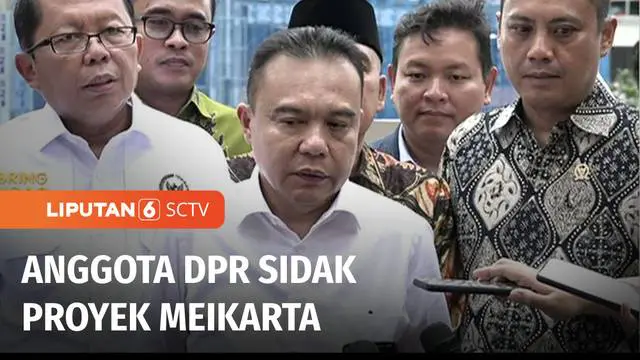 VIDEO: Konsumen Merasa Dirugikan, Anggota DPR Sidak Proyek Meikarta