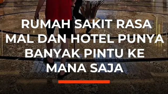 Rumah Sakit Rasa Mal Dan Hotel Punya Banyak Pintu ke Mana Saja