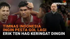 Timnas Indonesia Ingin Pesta Gol Lagi, Erik ten Hag Keringat Dingin