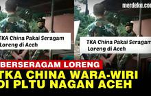 VIDEO: Penampakan TKA China Berseragam Loreng di PLTU Nagan Aceh, Ini Kata TNI