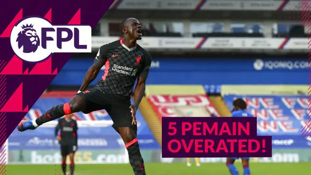 VIDEO Tips FPL: 5 Pemain Overrated di FPL Hingga Pekan 25 Musim Ini, Salah Satunya Sadio Mane