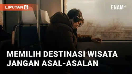 VIDEO: Memilih Destinasi Wisata Jangan Asal-asalan, Simak Tipsnya!