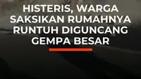 Histeris, Warga Saksikan Rumahnya Runtuh Diguncang Gempa Besar