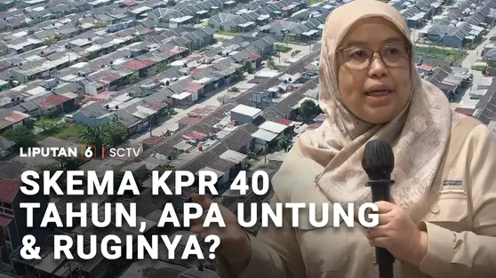 Skema KPR 40 Tahun, Apa Untung dan Ruginya?