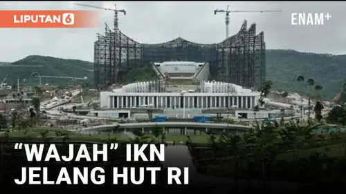 VIDEO: "Wajah" IKN 10 Hari Jelang HUT Ke-79 Republik Indonesia