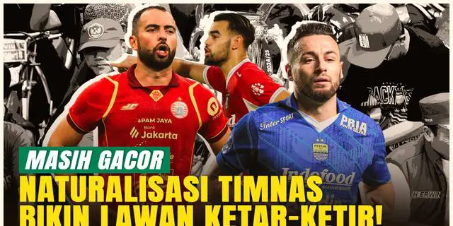 VIDEO: Ada Jordi Amat, Ini Para Veteran Naturalisasi Timnas Indonesia yang Masih Jadi Momok di BRI Super League