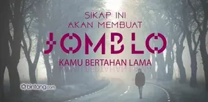 Sikap Ini Akan Membuat Jomblo Kamu Bertahan Lama