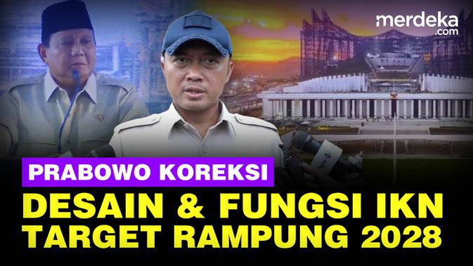 Prabowo Koreksi Desain dan Fungsi IKN, Pembangunan Ditargetkan Rampung 2028
