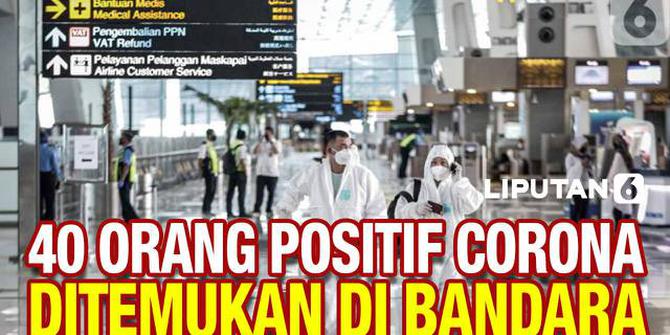 VIDEO: Baru Tiba, 40 Orang Ketahuan Positif Corona di Bandara Soekarno-Hatta