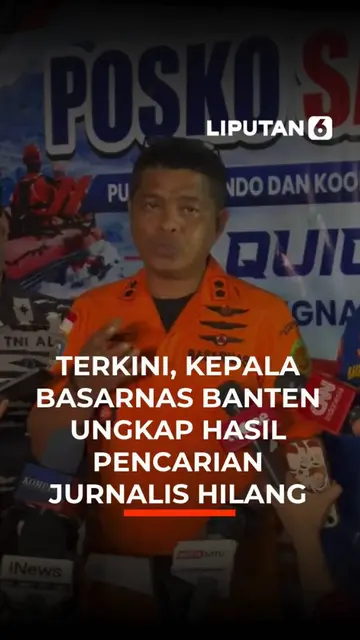 Terkini, Kepala Basarnas Banten Ungkap Hasil Pencarian Jurnalis Hilang