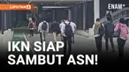 IKN Siap Sambut ASN! Hunian &amp; Fasilitas Sudah Lengkap!